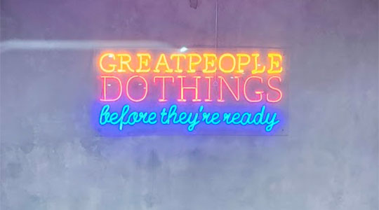Great People Do things Before They're Ready